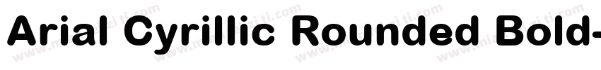 Arial Cyrillic Rounded Bold字体转换